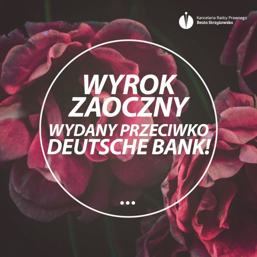 WYROK ZAOCZNY WYDANY PRZECIWKO DEUTSCHE BANK!